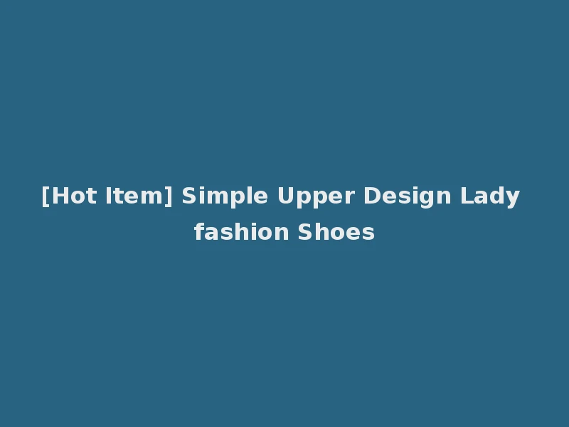 [Hot Item] Simple Upper Design Lady fashion Shoes