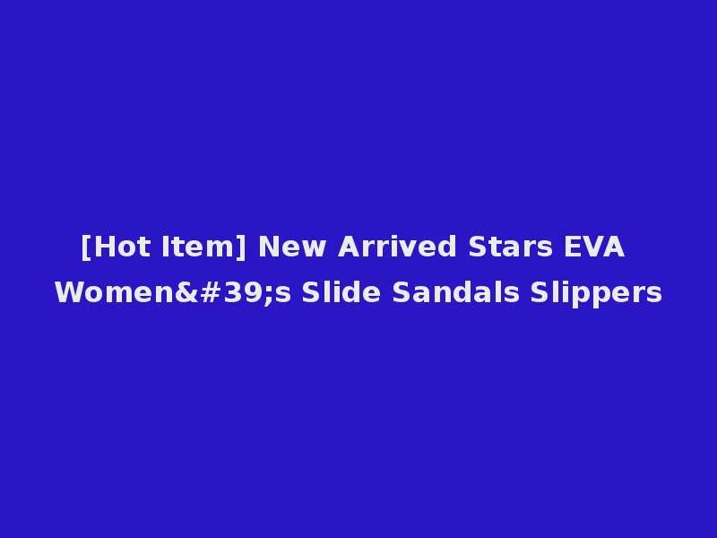 [Hot Item] New Arrived Stars EVA Women's Slide Sandals Slippers