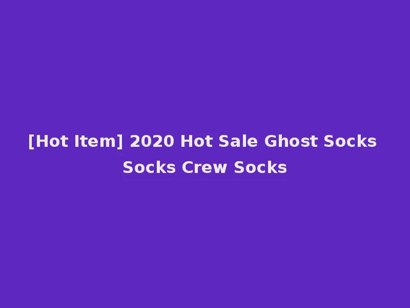 [Hot Item] 2020 Hot Sale Ghost Socks Socks Crew Socks