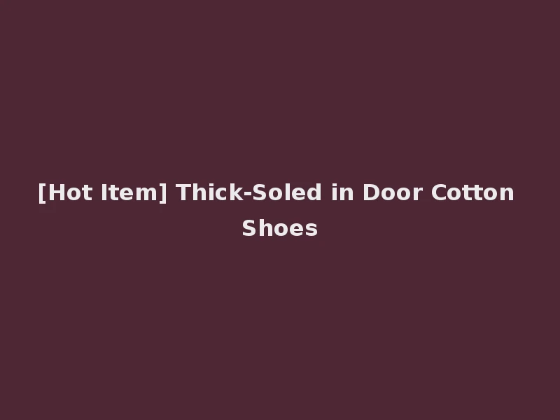 [Hot Item] Thick-Soled in Door Cotton Shoes
