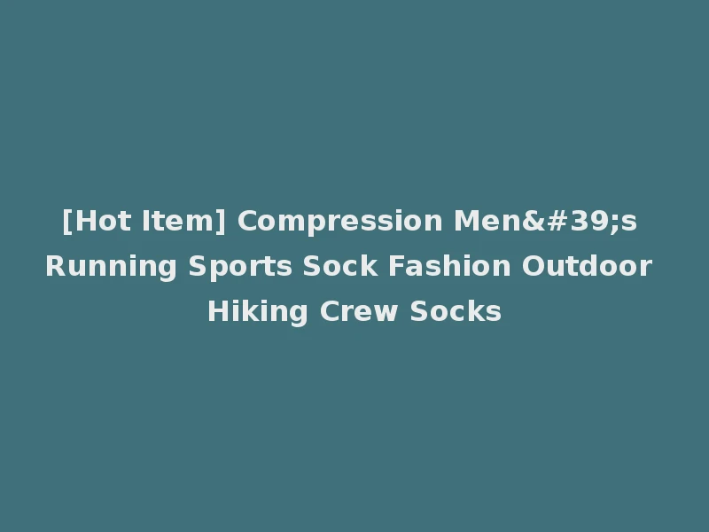 [Hot Item] Compression Men's Running Sports Sock Fashion Outdoor Hiking Crew Socks