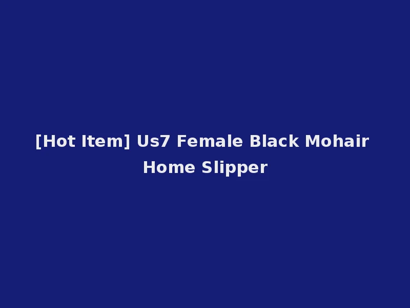 [Hot Item] Us7 Female Black Mohair Home Slipper