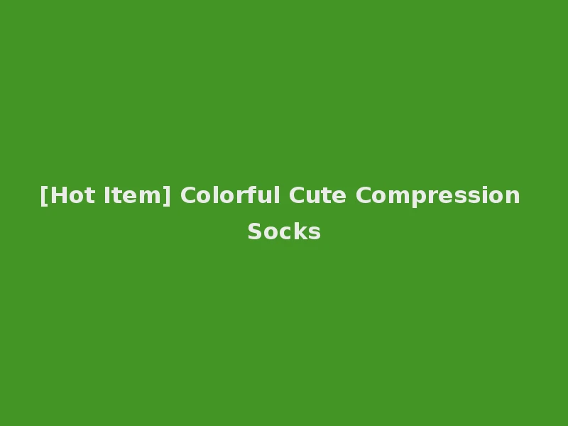[Hot Item] Colorful Cute Compression Socks