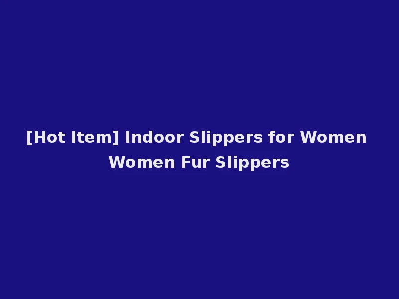 [Hot Item] Indoor Slippers for Women Women Fur Slippers