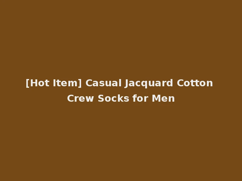 [Hot Item] Casual Jacquard Cotton Crew Socks for Men