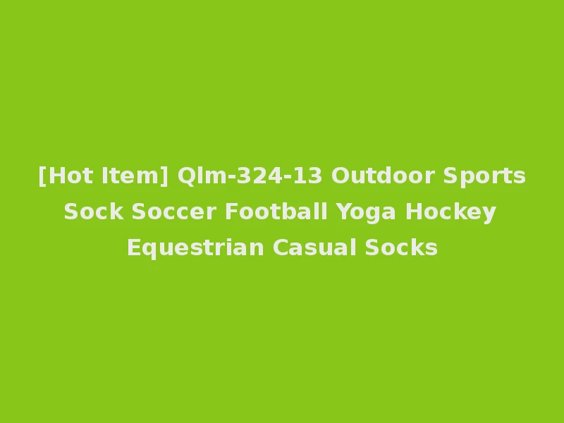 [Hot Item] Qlm-324-13 Outdoor Sports Sock Soccer Football Yoga Hockey Equestrian Casual Socks