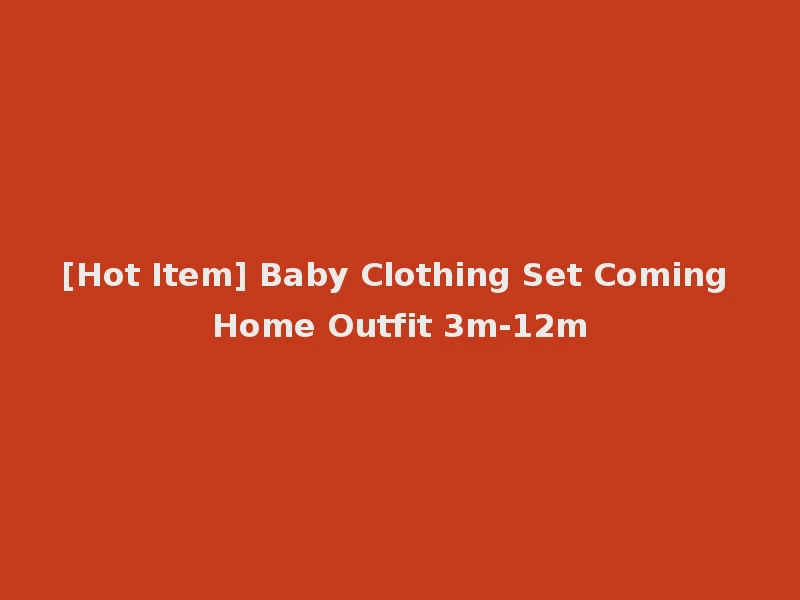 [Hot Item] Baby Clothing Set Coming Home Outfit 3m-12m