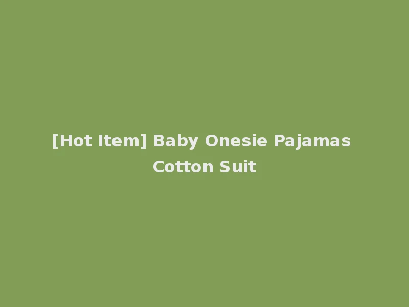 [Hot Item] Baby Onesie Pajamas Cotton Suit