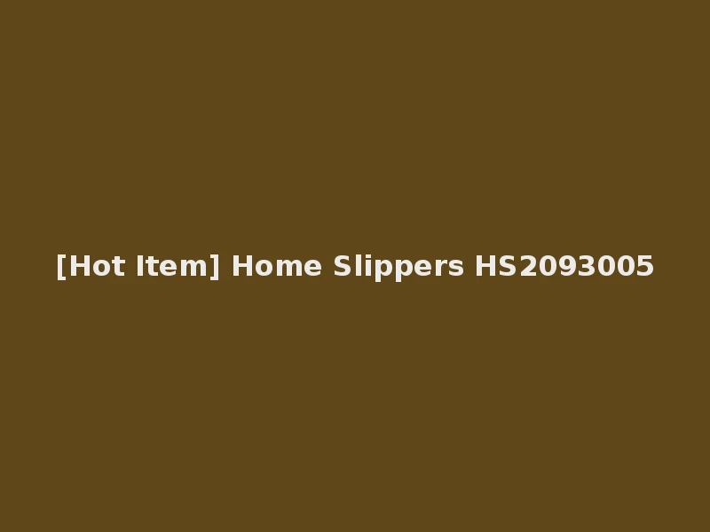 [Hot Item] Home Slippers HS2093005