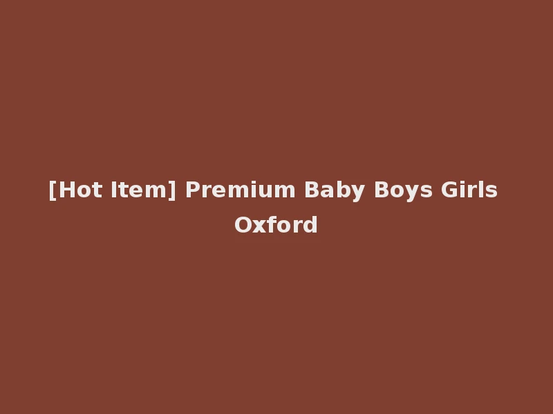 [Hot Item] Premium Baby Boys Girls Oxford