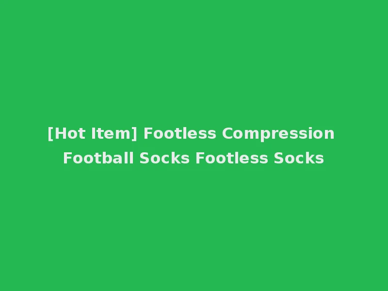 [Hot Item] Footless Compression Football Socks Footless Socks