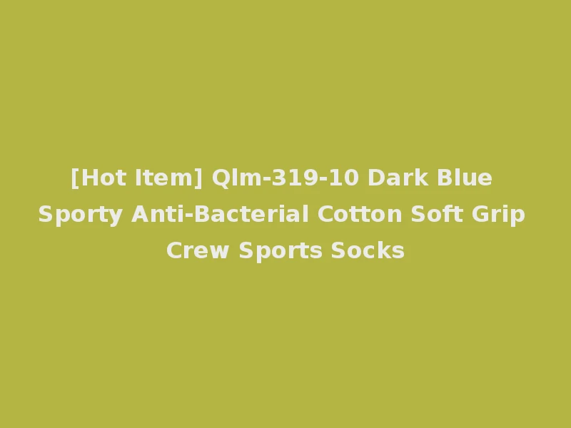 [Hot Item] Qlm-319-10 Dark Blue Sporty Anti-Bacterial Cotton Soft Grip Crew Sports Socks