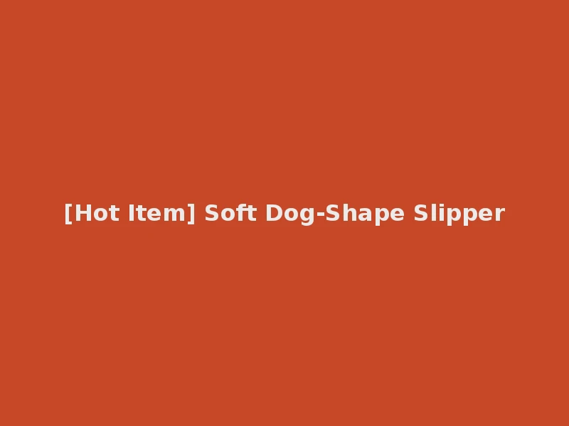 [Hot Item] Soft Dog-Shape Slipper