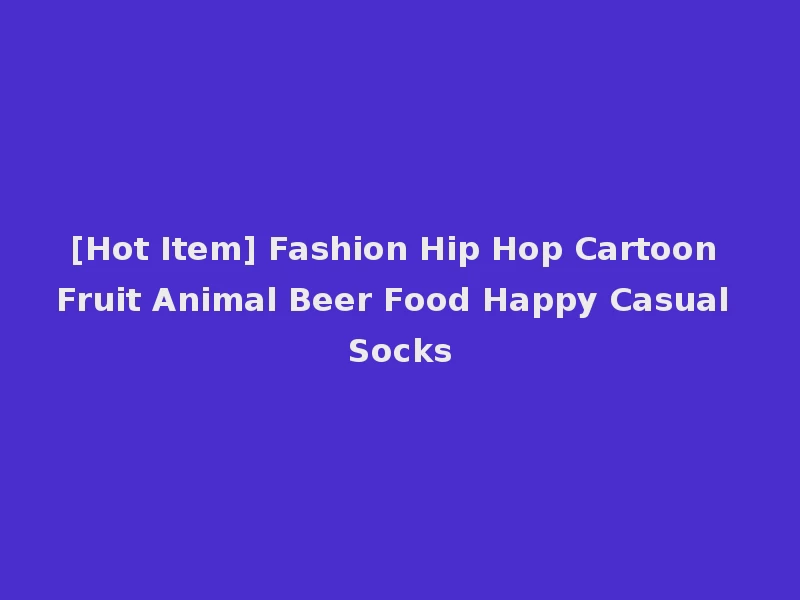 [Hot Item] Fashion Hip Hop Cartoon Fruit Animal Beer Food Happy Casual Socks