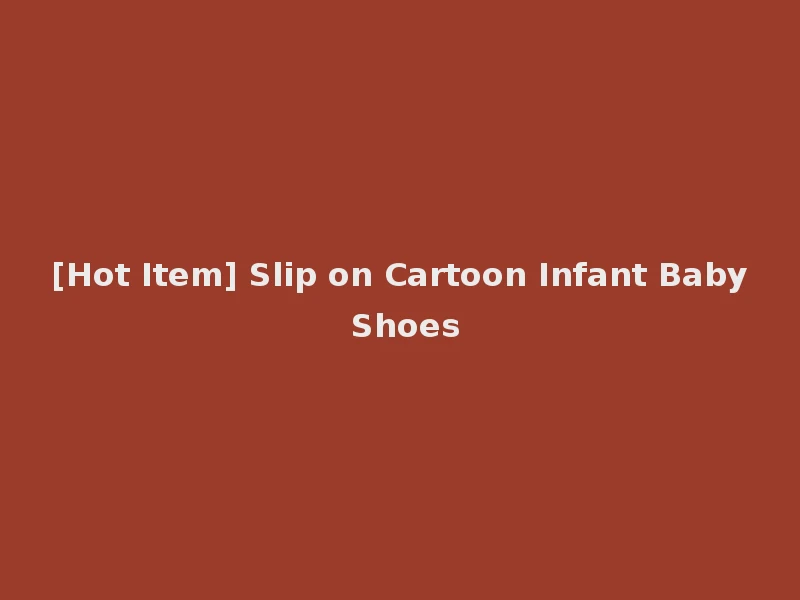 [Hot Item] Slip on Cartoon Infant Baby Shoes