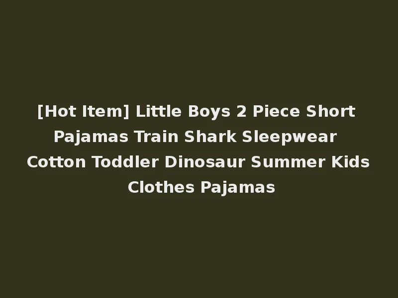 [Hot Item] Little Boys 2 Piece Short Pajamas Train Shark Sleepwear Cotton Toddler Dinosaur Summer Kids Clothes Pajamas
