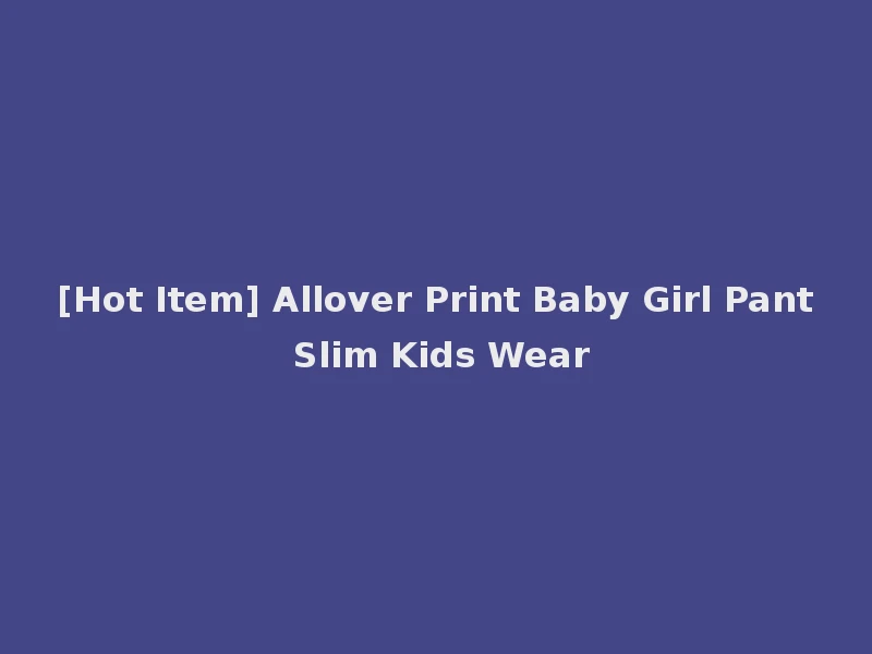 [Hot Item] Allover Print Baby Girl Pant Slim Kids Wear