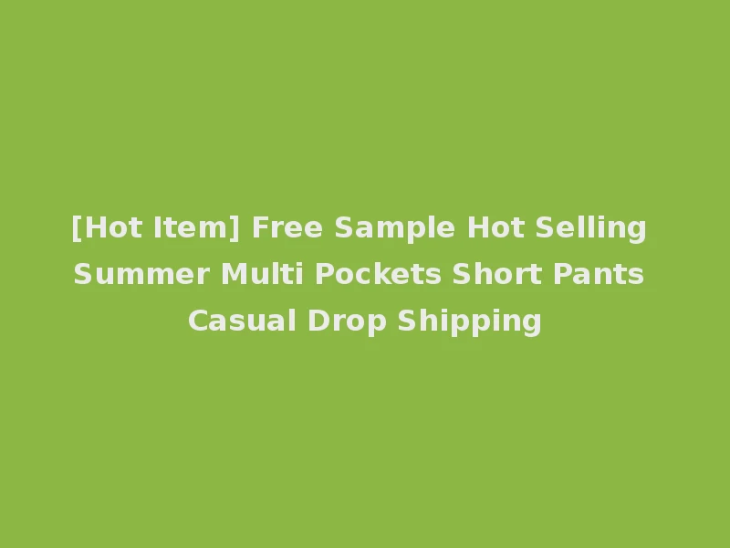 [Hot Item] Free Sample Hot Selling Summer Multi Pockets Short Pants Casual Drop Shipping