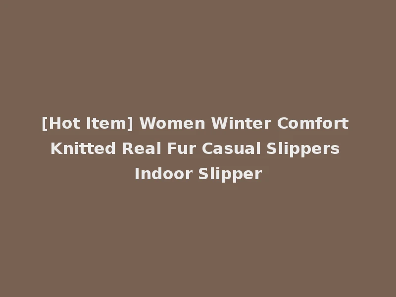 [Hot Item] Women Winter Comfort Knitted Real Fur Casual Slippers Indoor Slipper