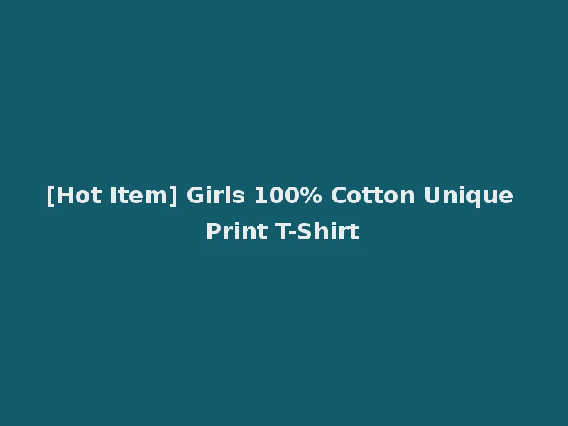 [Hot Item] Girls 100% Cotton Unique Print T-Shirt