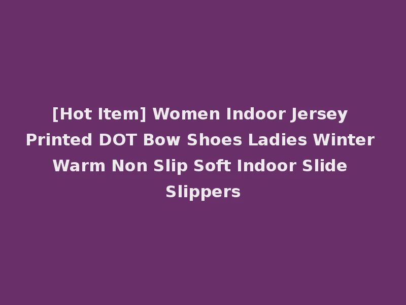 [Hot Item] Women Indoor Jersey Printed DOT Bow Shoes Ladies Winter Warm Non Slip Soft Indoor Slide Slippers