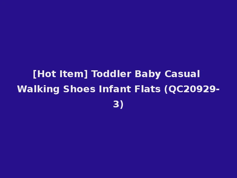 [Hot Item] Toddler Baby Casual Walking Shoes Infant Flats (QC20929-3)