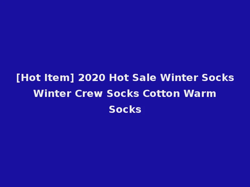 [Hot Item] 2020 Hot Sale Winter Socks Winter Crew Socks Cotton Warm Socks