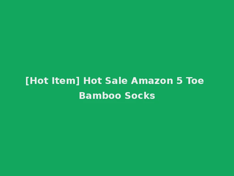 [Hot Item] Hot Sale Amazon 5 Toe Bamboo Socks