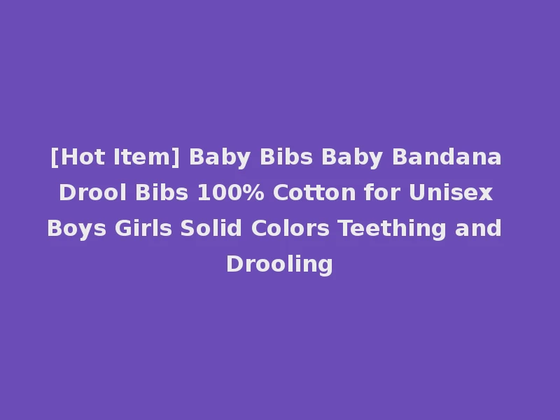 [Hot Item] Baby Bibs Baby Bandana Drool Bibs 100% Cotton for Unisex Boys Girls Solid Colors Teething and Drooling