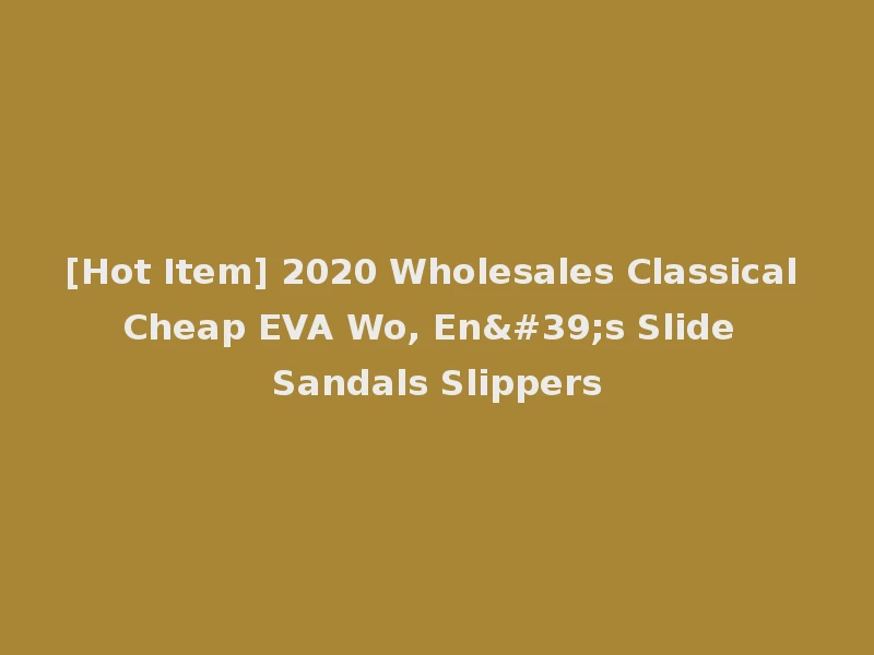 [Hot Item] 2020 Wholesales Classical Cheap EVA Wo, En's Slide Sandals Slippers