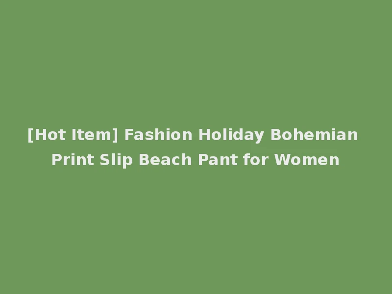 [Hot Item] Fashion Holiday Bohemian Print Slip Beach Pant for Women