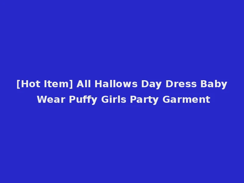 [Hot Item] All Hallows Day Dress Baby Wear Puffy Girls Party Garment