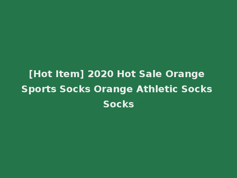 [Hot Item] 2020 Hot Sale Orange Sports Socks Orange Athletic Socks Socks