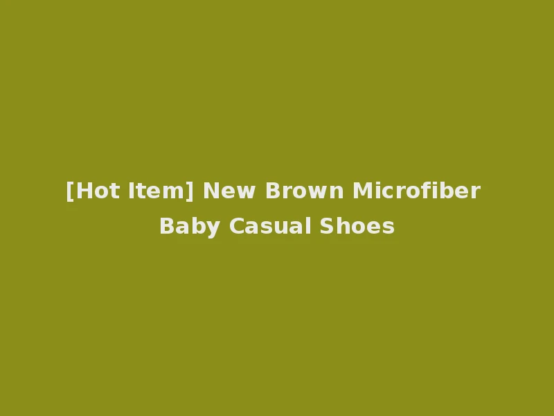 [Hot Item] New Brown Microfiber Baby Casual Shoes