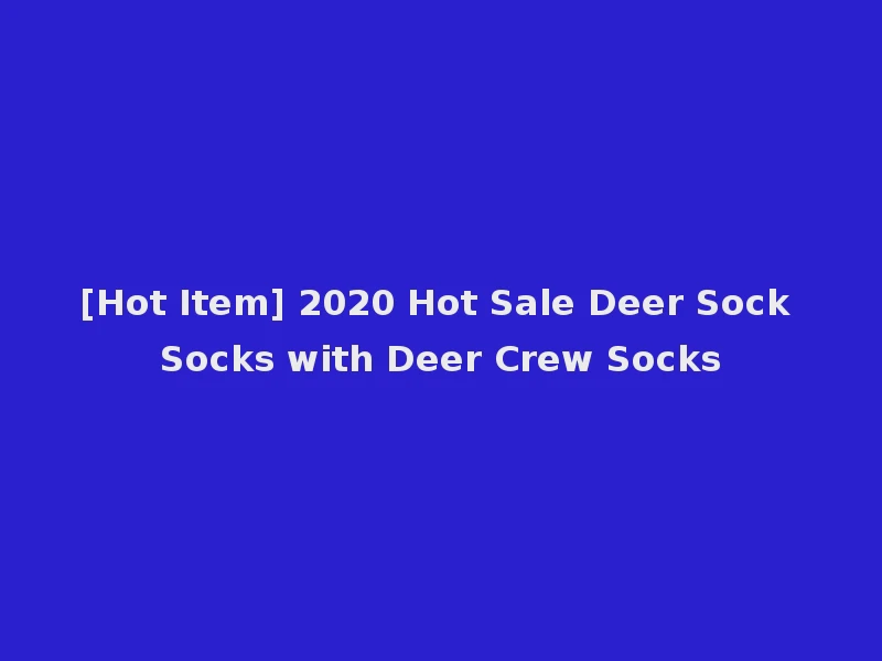 [Hot Item] 2020 Hot Sale Deer Sock Socks with Deer Crew Socks