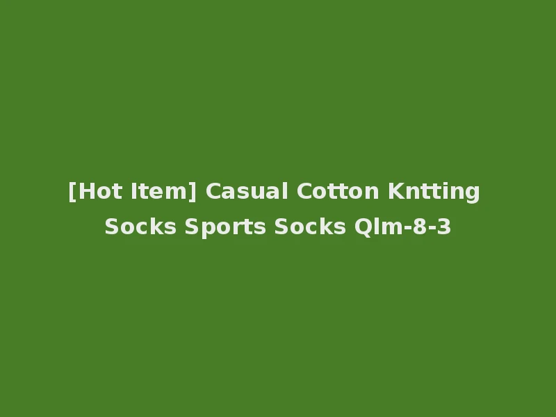 [Hot Item] Casual Cotton Kntting Socks Sports Socks Qlm-8-3