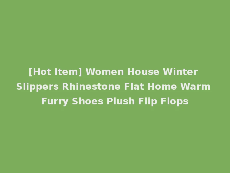 [Hot Item] Women House Winter Slippers Rhinestone Flat Home Warm Furry Shoes Plush Flip Flops