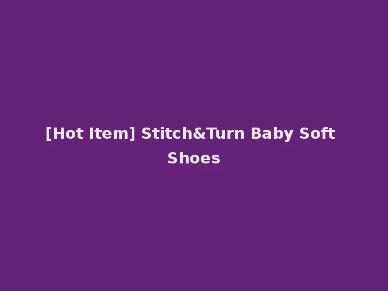 [Hot Item] Stitch&Turn Baby Soft Shoes