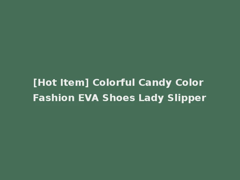 [Hot Item] Colorful Candy Color Fashion EVA Shoes Lady Slipper