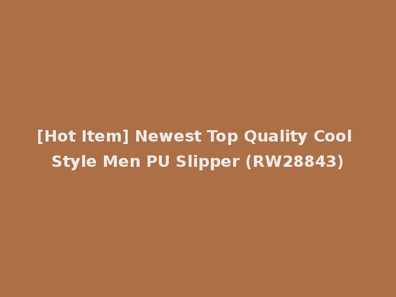 [Hot Item] Newest Top Quality Cool Style Men PU Slipper (RW28843)