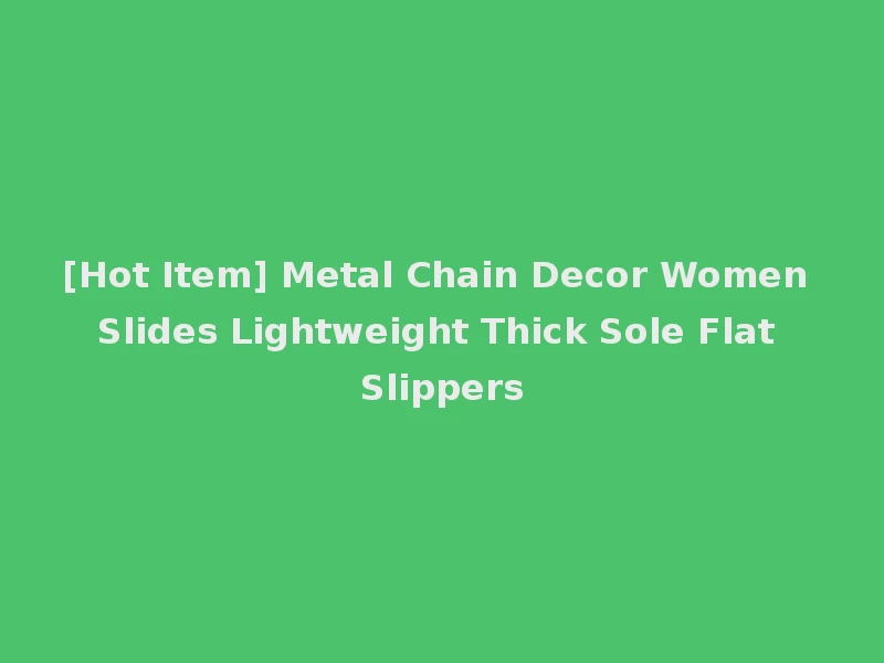 [Hot Item] Metal Chain Decor Women Slides Lightweight Thick Sole Flat Slippers