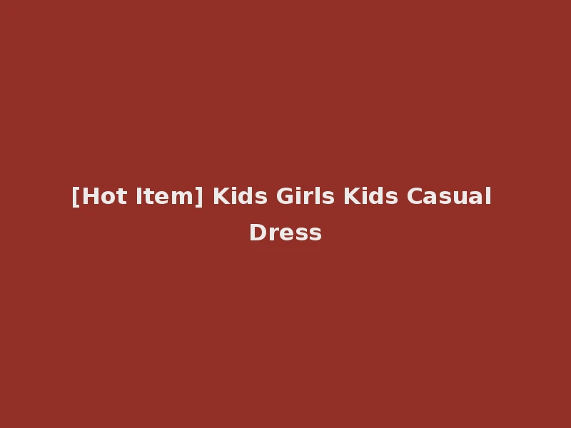 [Hot Item] Kids Girls Kids Casual Dress