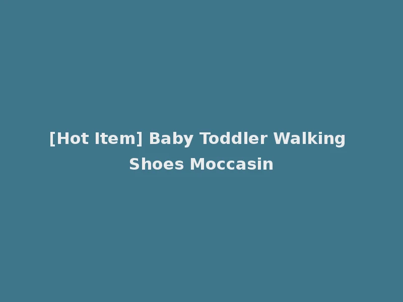 [Hot Item] Baby Toddler Walking Shoes Moccasin