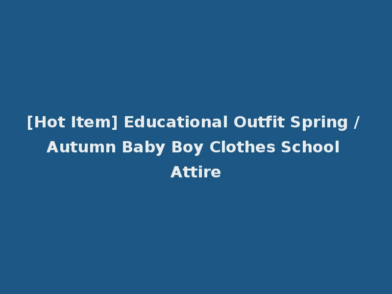 [Hot Item] Educational Outfit Spring / Autumn Baby Boy Clothes School Attire