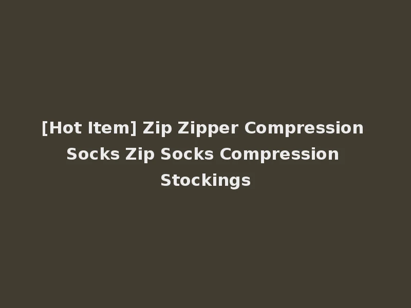 [Hot Item] Zip Zipper Compression Socks Zip Socks Compression Stockings