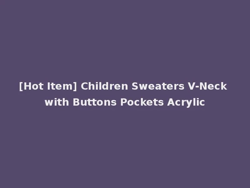 [Hot Item] Children Sweaters V-Neck with Buttons Pockets Acrylic