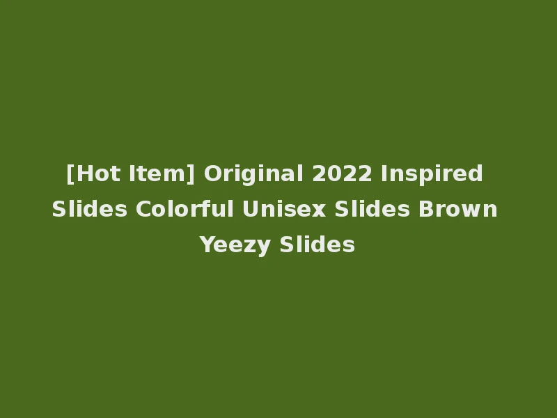 [Hot Item] Original 2022 Inspired Slides Colorful Unisex Slides Brown Yeezy Slides