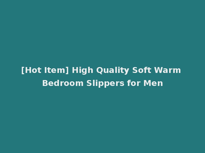 [Hot Item] High Quality Soft Warm Bedroom Slippers for Men