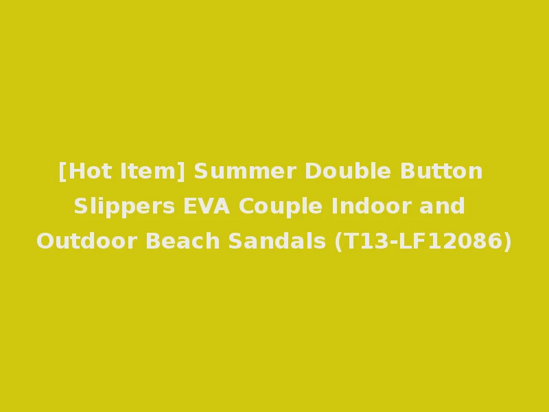 [Hot Item] Summer Double Button Slippers EVA Couple Indoor and Outdoor Beach Sandals (T13-LF12086)