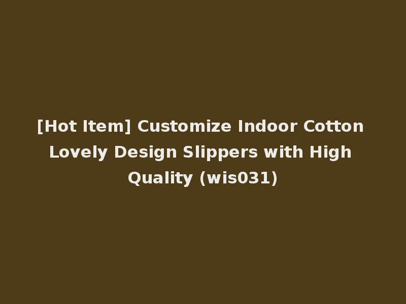 [Hot Item] Customize Indoor Cotton Lovely Design Slippers with High Quality (wis031)